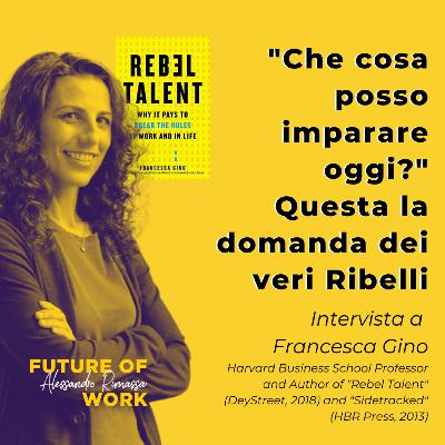 Attirare e sviluppare talenti con Francesca Gino, Harvard Business School Professor e autrice.