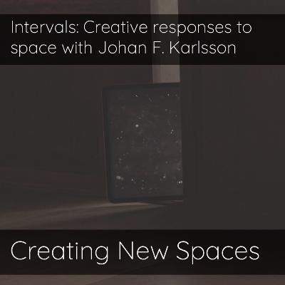 Intervals: Creative responses to space with Johan F. Karlsson