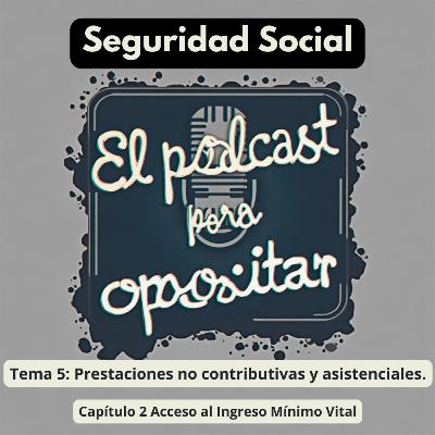 Oposiciones Seguridad Social. Tema 5: Prestaciones no contributivas y asistenciales. Capítulo 2: Acceso al Ingreso Mínimo Vital