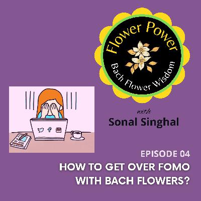 EP 04. - How to Get Over FOMO With Bach Flowers? EP 04. - How to Get Over FOMO With Bach Flowers?