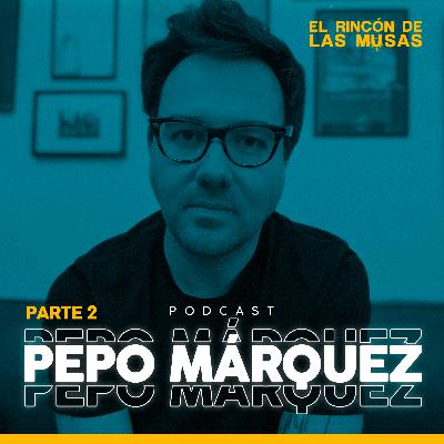 Pepo Márquez - Podcast # 33 PARTE 2