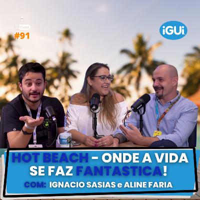 HOT BEACH - ONDE A VIDA SE FAZ FANTASTICA! (IGNACIO SASIAS E ALINE FARIA) | RP CAST #91