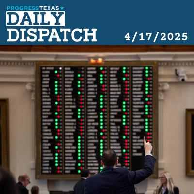 Daily Dispatch 4/17/25: "Welfare For The Rich" - Texas GOP Rams Through Taxpayer-Funded Private School Vouchers