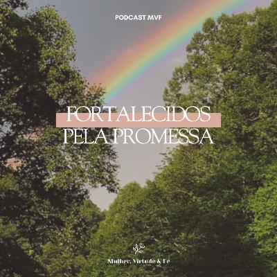 Fortalecidas na promessa nº40 | Mulher, Virtude e Fé