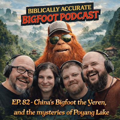 EP. 82 - China's Bigfoot "The Yeren", and the mysteries of Poyang Lake EP. 82 - China's Bigfoot "The Yeren", and the mysteries of Poyang Lake