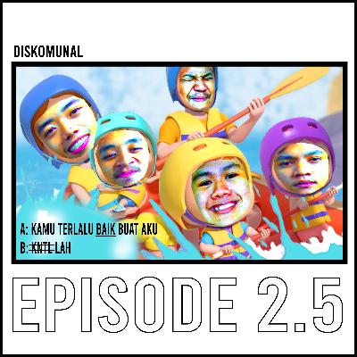 #2.5 - “Kamu terlalu baik buat aku” — K̶n̶t̶l̶ ̶l̶a̶h̶!̶ 
Hahaha.