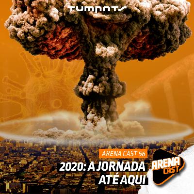 #56 Arena Cast - 2020: A jornada até aqui