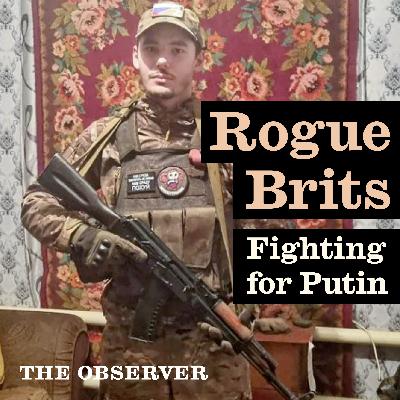 Rogue Brits: Fighting for Putin Rogue Brits: Fighting for Putin