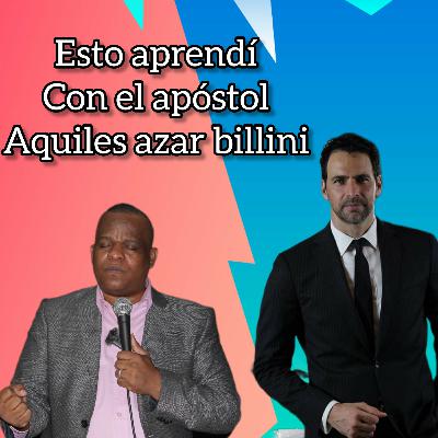 LO QUE APRENDÍ CON EL APOSTOL AQUILES AZAR