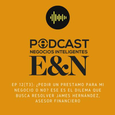 EP 12 (T3): ¿Pedir un préstamo para mi negocio o no? Ese es el dilema que busca resolver James Hernández, asesor financiero