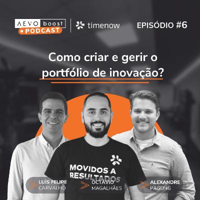 Ep. 6 - Como criar e gerir o portfólio de inovação com Octávio Magalhães, Luís Felipe Carvalho e Alexandre Pagung