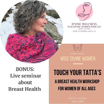 BONUS: Touch Your Tatta's - A Breast Health Seminar - Hormones, Metabolism, Weight Gain, Hot Flashes, Xenoestrogens