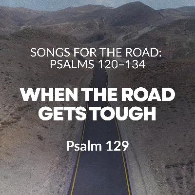 Songs (Psalms) for the Road - When the Road Gets Tough Songs (Psalms) for the Road - When the Road Gets Tough