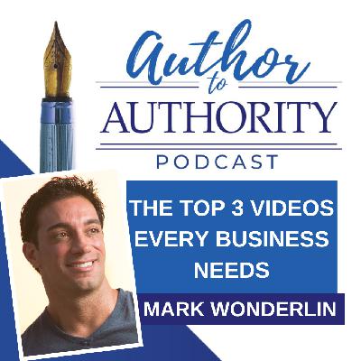 Ep 515 - The Top 3 Videos Every Business Needs with Mark Wonderlin