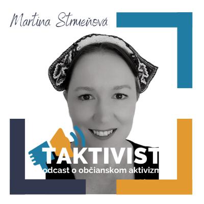 Taktivist, podcast o občianskom aktivizme s Martinou Strmeňovou, koordinátorkou protiextrémistickej platformy Nie v našom meste Taktivist, podcast o občianskom aktivizme s Martinou Strmeňovou, koordinátorkou protiextrémistickej platformy Nie v našom meste