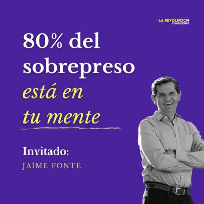 24. 80% del sobrepeso está en tu mente con Jaime Fonte