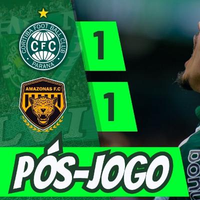 CORITIBA 1 x 1 AMAZONAS | EMPATE AMARGO NO COUTO | PÓS-JOGO #34