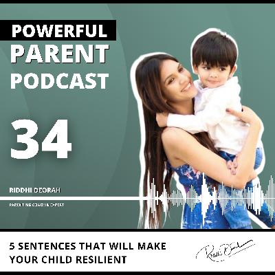 #34: 5 SENTENCES That Will Make Your Child RESILIENT | Powerful Parent Podcast - Riddhi Deorah