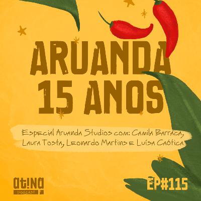 Atina Pra Isso #115 [VIDEO]: Aruanda 15 Anos - Camila Spolon, Laura Tosta, Leonardo Martins, Luísa Caótica