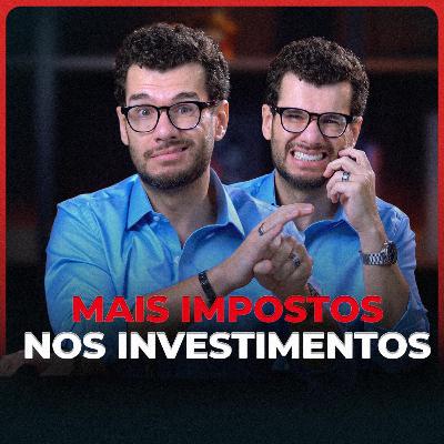 Mais impostos nos investimentos? Tudo sobre a MP 1303 e seus efeitos práticos
