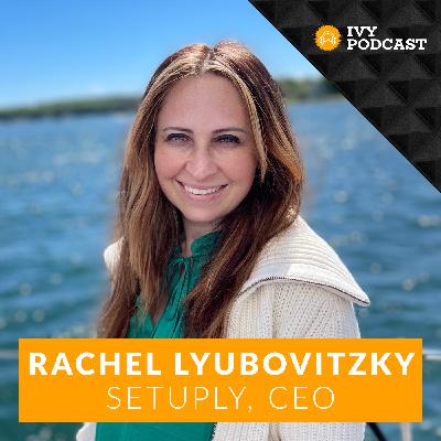 How to Build & Successfully Exit 3 Startups with Rachel Lyubovitzky, CEO of Setuply | E448