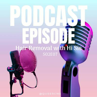 Hair Removal with Hi Sis | S02E07