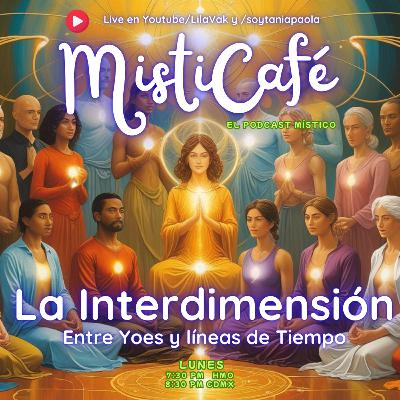 Misticafé E25: La Interdimensión: Yoes y líneas de Tiempo