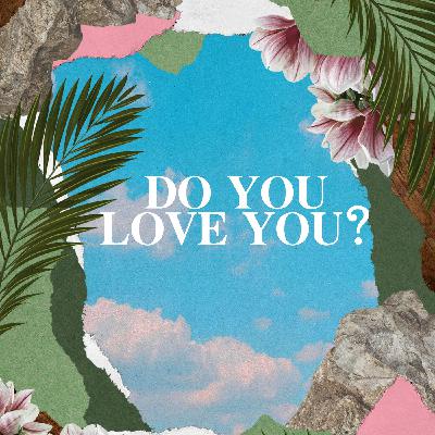 Do You Love You? Pt 1.