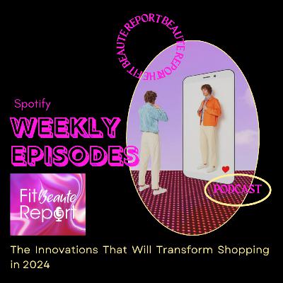 Episosde 65: The Innovations That Will Transform Shopping in 2024