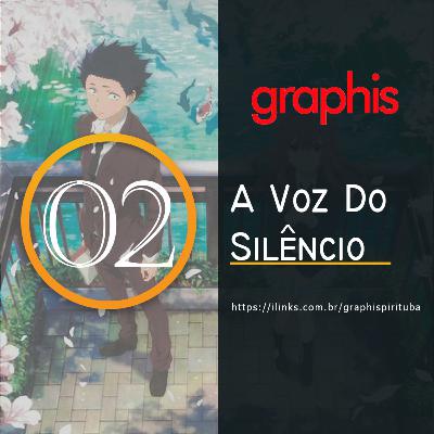 GraphisCast 02 - A Voz do Silêncio
