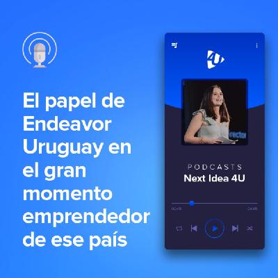 El papel de Endeavor Uruguay en el gran momento emprendedor de ese país