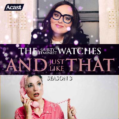 The Guilty Feminist watches And Just Like That - Season 3, Episode 5 with Bec Hill