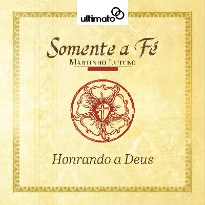 Honrando a Deus - Martinho Lutero | Devocional Ultimato
