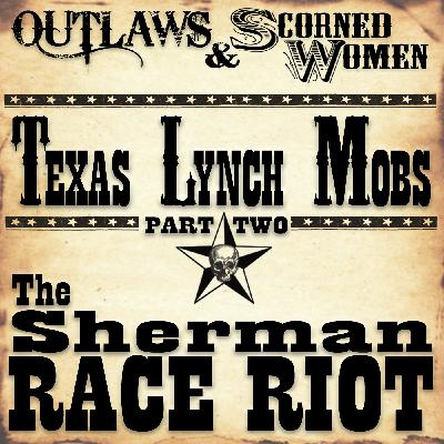 Texas Lynch Mobs (part 2) - The Sherman Race Riot Texas Lynch Mobs (part 2) - The Sherman Race Riot