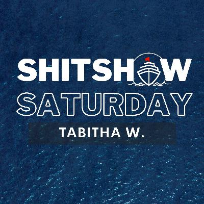 SHITSHOW SATURDAY #181 - Tabitha W. SHITSHOW SATURDAY #181 - Tabitha W.