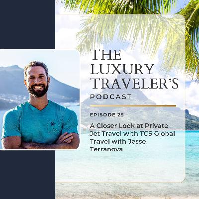 Ep 25 - A Closer Look at Private Jet Travel with TCS Global Travel with Jesse Terranova Ep 25 - A Closer Look at Private Jet Travel with TCS Global Travel with Jesse Terranova