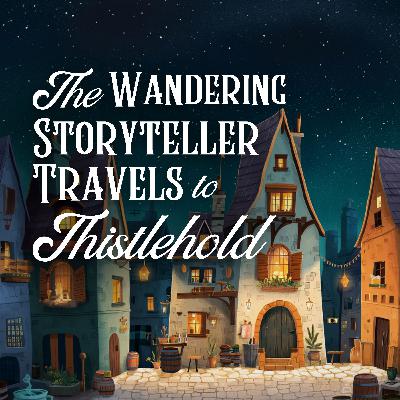 The Wandering Storyteller Travels to Thistlehold