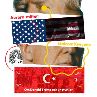 Aurora möter: Malcom Kyeyune - Om Donald Trump och amerikanska ungturkar