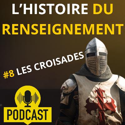 L'Histoire du renseignement - Le Podcast - Episode 8 - Les Croisades