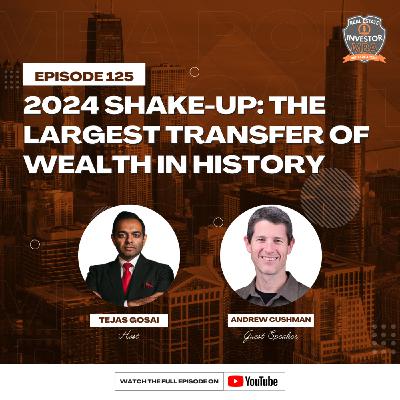 Episode 125: 2024 Shake-Up: The Largest Transfer of Wealth in History