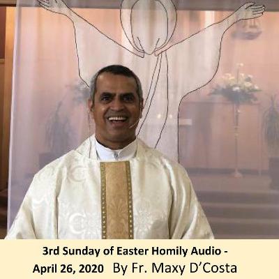 Apr. 26, 2020 - 3rd Sunday of Easter - Fr. Maxy D'Costa Apr. 26, 2020 - 3rd Sunday of Easter - Fr. Maxy D'Costa