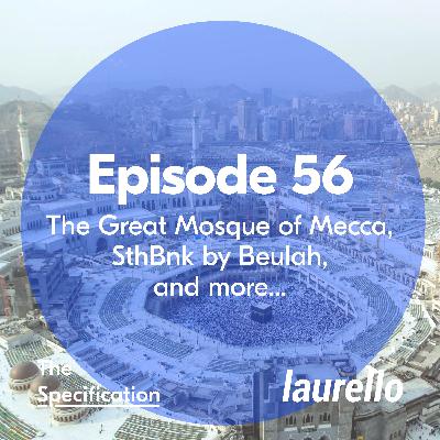 E56 - The Great Mosque of Mecca, Builder Appointed for Sth Bnk by Beulah, and Embodied Carbon