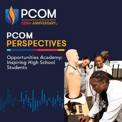 PCOM Perspectives: Opportunities Academy: Inspiring High School Students