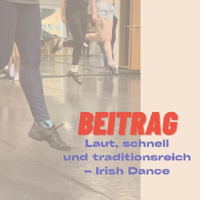 Laut, schnell und traditionsreich – Irish Dance