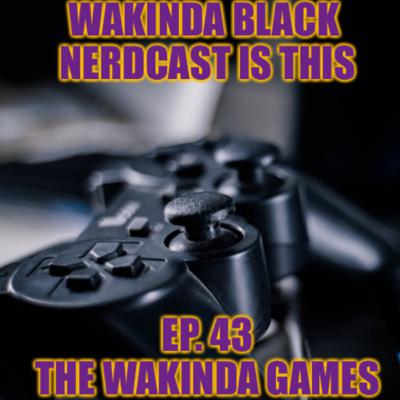 Ep. 43 - The WaKinda Games Ep. 43 - The WaKinda Games