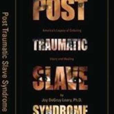 281: Understanding the Legacy: Exploring Healing and Resilience in 'Post Traumatic Slave Syndrome' by Joy DeGruy Leary