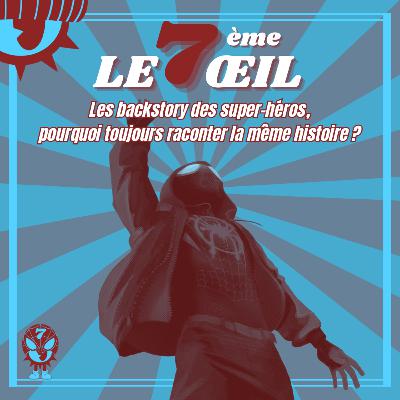 Le 7ème œil n°15 - Les backstory des super-héros, pourquoi toujours raconter la même histoire ? Le 7ème œil n°15 - Les backstory des super-héros, pourquoi toujours raconter la même histoire ?