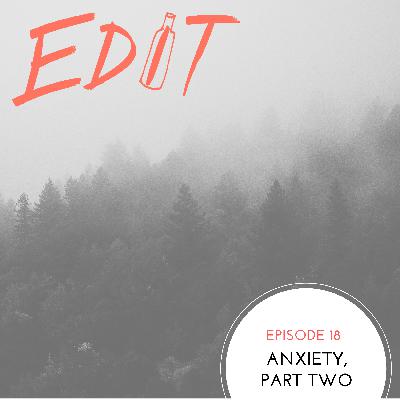 Episode 18 - Anxiety Part Two