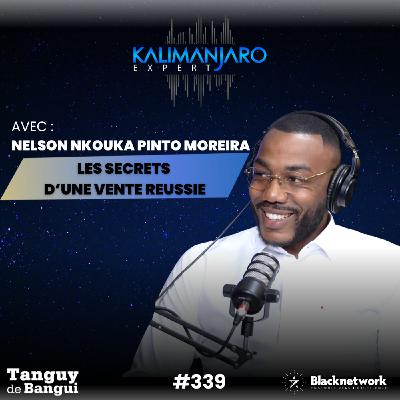 #339 NELSON NKOUKA PINTO MOREIRA : LES SECRETS D’UNE VENTE QUI SIGNE #339 NELSON NKOUKA PINTO MOREIRA : LES SECRETS D’UNE VENTE QUI SIGNE