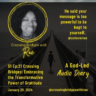 S1 Ep:21 Crossing Bridges: Embracing the Transformative Power of Gratitude S1 Ep:21 Crossing Bridges: Embracing the Transformative Power of Gratitude